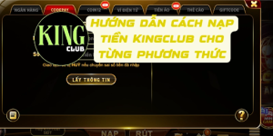 Hướng dẫn chi tiết cách nạp tiền Kingclub