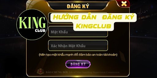 Hướng dẫn game thủ chi tiết cách đăng ký Kingclub