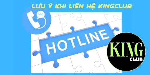 Lưu ý khi liên hệ Kingclub