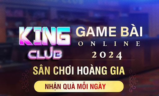 Những giá trị tuyệt vời mà King Club mang lại cho game thủ